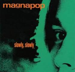 Magnapop : Slowly, Slowly